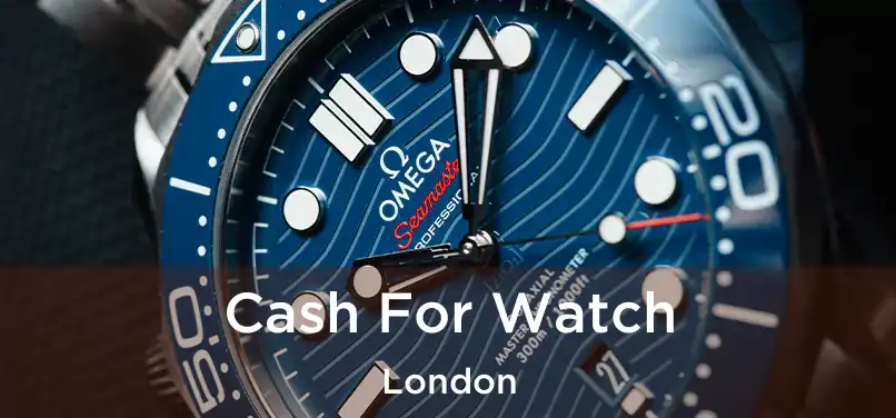  Cash For Watch London