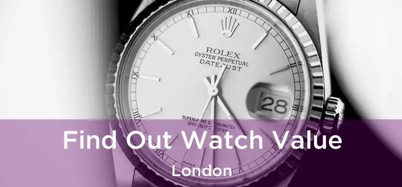  Find Out Watch Value London