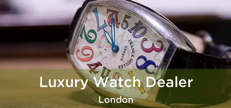  Luxury Watch Dealer London