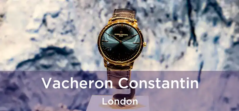 Vacheron Constantin London