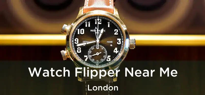  Watch Flipper Near Me London