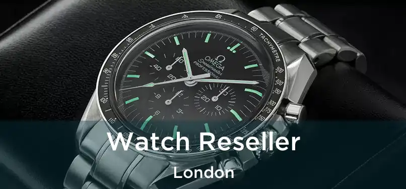  Watch Reseller London